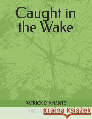 Caught in the Wake Patrick Diamante 9798456137739