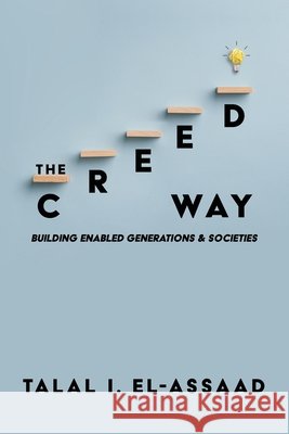 The Creed Way: Building Enabled Generations & Societies El-Assaad, Talal I. 9798456152282