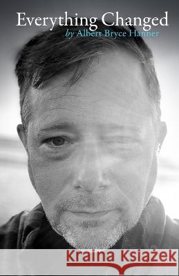 Everything Changed Albert Bryce Hanner   9798456160010 Independently Published