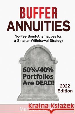 Buffer Annuities: No-Fee Bond-Alternatives for a Smarter Withdrawal Strategy Orr, Cfp Mark J. 9798456174598 Independently published
