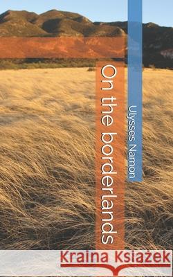 On the borderlands Ulysses Namon 9798456340948 Independently Published