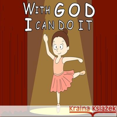 With God, I Can Do It! Giabee Creations, Gia Faith 9798456442901 Independently Published