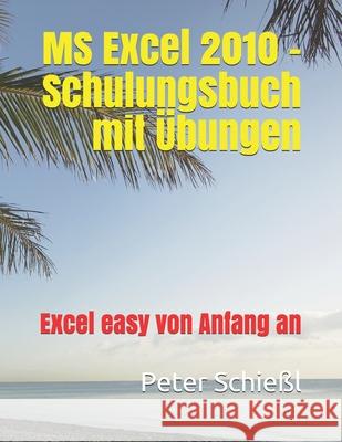 MS Excel 2010 - Schulungsbuch mit Übungen: Excel easy von Anfang an Schießl, Peter 9798456713230 Independently Published