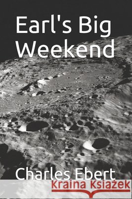 Earl's Big Weekend Charles Ebert 9798456871879