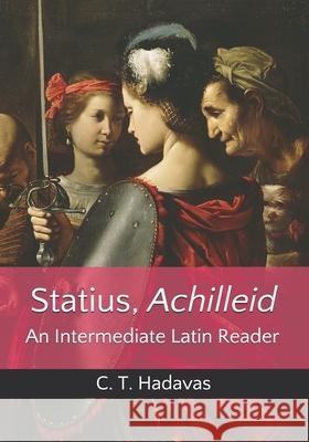 Statius, Achilleid: An Intermediate Latin Reader C T Hadavas 9798456911025 Independently Published