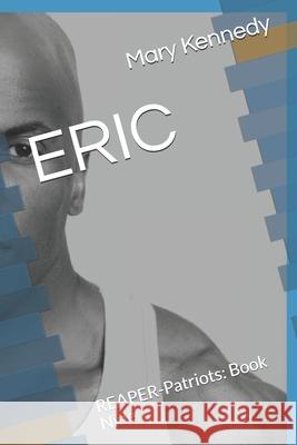 Eric: REAPER-Patriots: Book Nine Kennedy, Mary 9798457021648 Independently published