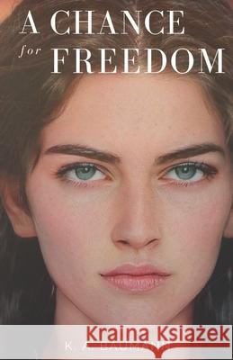 A Chance for Freedom K A Baumann 9798457040106 Independently Published