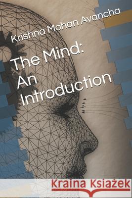 The Mind: An Introduction Krishna Mohan Avancha 9798457065772