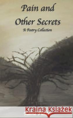 Pain and Other Secrets: A Poetry Collection Raine Fielder 9798457317093 Independently Published