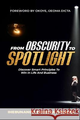From Obscurity To Spotlight Theresa Ihebunandu Ngozika Theresa 9798457318304