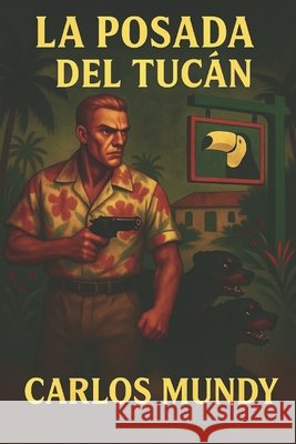 La Posada del Tucán Carlos Mundy 9798457323131