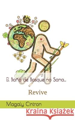 El Baño de Bosque no Sana...: Revive Nicole Torres, Magaly Cintron 9798457396104 Independently Published