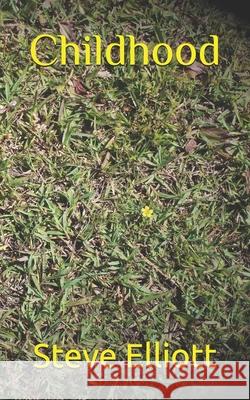 Childhood Elliott Steve Elliott 9798457543652 Independently published