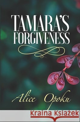 Tamara's Forgiveness Alice Opoku 9798457545373 Independently Published