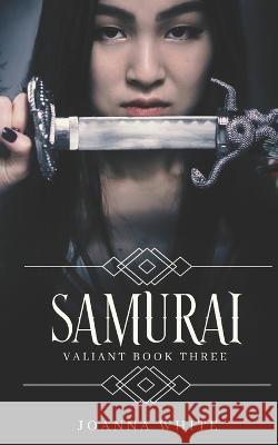 Samurai: Valiant Book Three Joanna White 9798457695863
