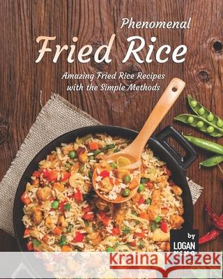 Phenomenal Fried Rice: Amazing Fried Rice Recipes with the Simple Methods King, Logan 9798457714854 Independently published