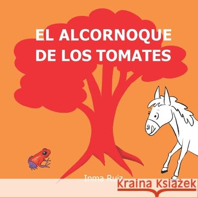 El alcornoque de los tomates Ruiz Inma Ruiz 9798458124348