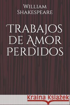 Trabajos de Amor Perdidos Shakespeare William Shakespeare 9798458138826 Independently published