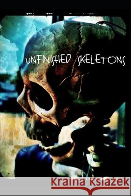 Unfinished Skeletons Punky Dillinger, Dumpster Fire Press, Mike Zone 9798458246835 Independently Published