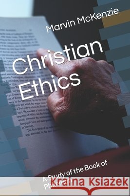 Christian Ethics: A Study of the Book of Philemon McKenzie, Marvin 9798458341615