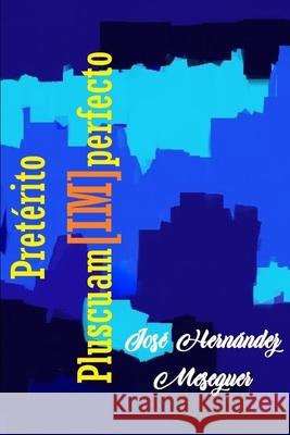 Pretérito Pluscuam[im]perfecto Hernández Meseguer, José 9798458574228