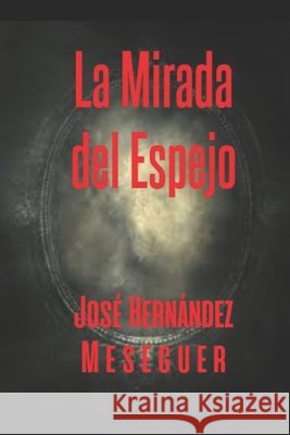 La Mirada del Espejo Jose Hernandez Meseguer 9798458617277