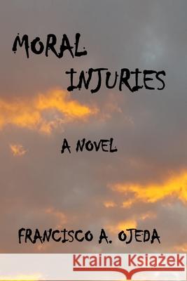 Moral Injuries Francisco a Ojeda 9798458653251