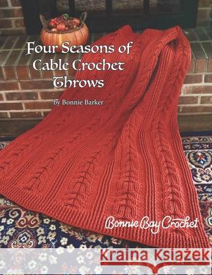 Four Seasons of Cable Crochet Throws Bonnie Barker 9798458757980 Independently Published