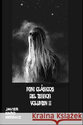 Mini Clásicos del Terror Volumen II Javier Haro Herraiz 9798458823753 Independently Published