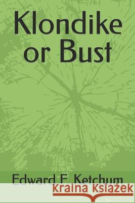 Klondike or Bust Evan Mowery Edward F Ketchum  9798458837705 Independently Published