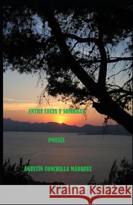 Entre Luces Y Sombras Agustín Conchilla Márquez 9798458840415 Independently Published