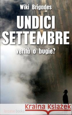 Undici settembre: verità o bugie? Wiki Brigades 9798458848329 Independently Published