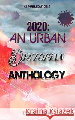 2020: An Urban Dystopian Anthology Darrell King 9798458962841