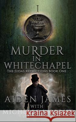 Murder in Whitechapel Michelle Wright, Aiden James 9798459617511