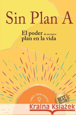 Sin Plan A: El poder de un nuevo plan en la vida Medina, Lucía 9798459870084 Independently published
