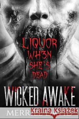 Wicked Awake - Liquor When She's Dead David Merrill David 9798460213498
