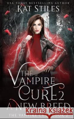 The Vampire Cure 2: A New Breed Kat Stiles 9798460341436 Independently Published