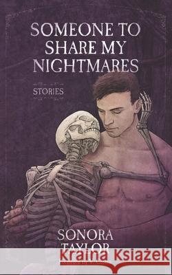 Someone to Share My Nightmares: Stories Sonora Taylor, V Castro 9798460357925 Independently Published