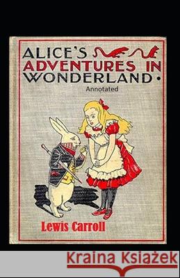 Alice's Adventures in Wonderland Annotated Lewis Carroll 9798460398775