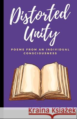 Distorted Unity: Poems From An Individual Consciousness Emily Little 9798460807222