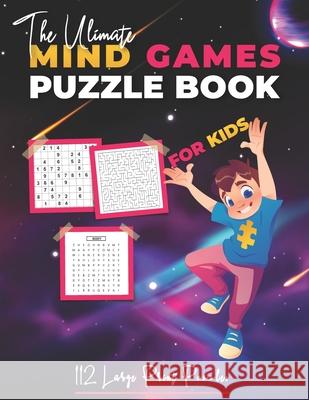 The Ultimate Mind Games Puzzle Book For Kids: 112 Large Print Puzzles Wordsearch, Belfen 9798460822089 Independently Published