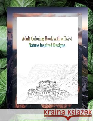 Adult Coloring Book with a Twist: Nature-Inspired Designs 8.5 x 11 Inches Nature Coloring Book Challenging Coloring Book Ksk Publisher 9798460855186
