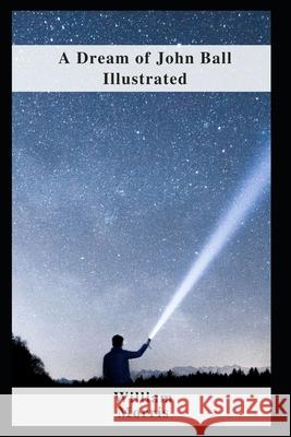 A Dream of John Ball Illustrated Morris William Morris 9798461320669 Independently published