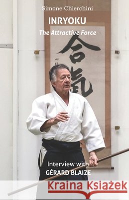 Inryoku: Interview with Gérard Blaize Gérard Blaize, Urs Keller, Simone Chierchini 9798461333478 Independently Published