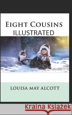 Eight Cousins Illustrated Alcott Louisa May Alcott 9798461363307