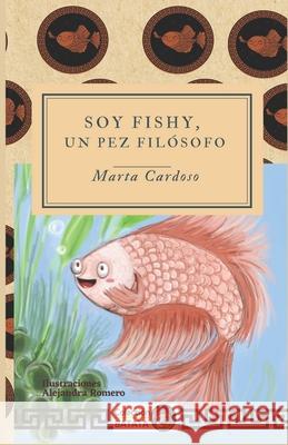 Soy Fishy, un pez filósofo Marta Cardoso, Alejandra Romero 9798461534936 Independently Published
