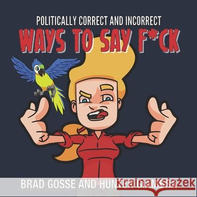 Politically Correct and Incorrect Ways To Fay F*CK Gosse, Hunter Giambra, Vector Toons 9798461627775 Independently Published