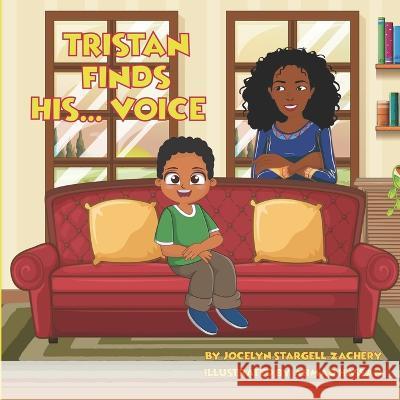 Tristan Finds His... Voice Jocelyn Stargell Zachery 9798461697228 Independently Published