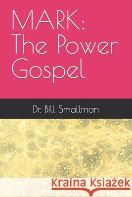 Mark: The Power Gospel Bill Smallman 9798461715014