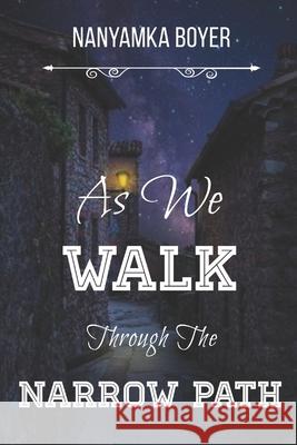 As We Walk Through The Narrow Path Nanyamka Boyer 9798461749323 Independently Published